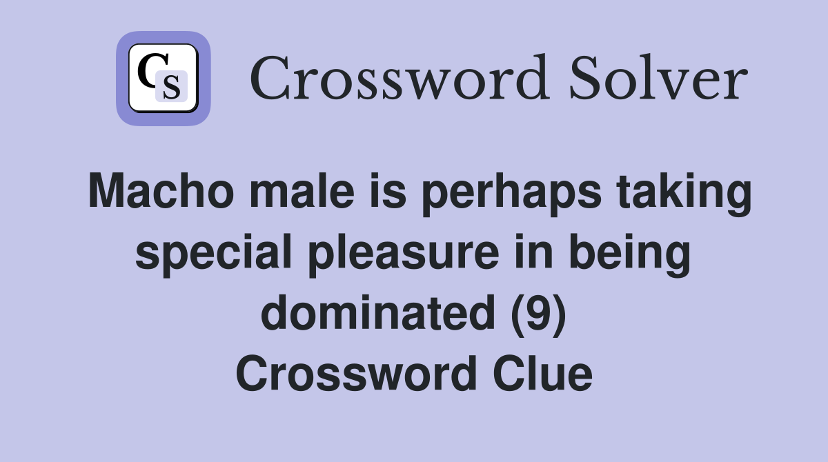 Macho male is perhaps taking special pleasure in being dominated (9